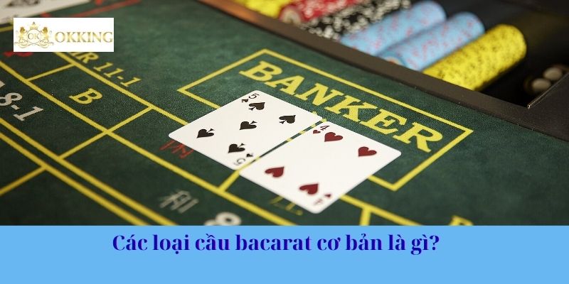 Các loại cầu bacarat cơ bản là gì? 