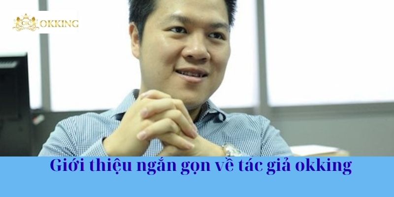 Giới thiệu ngắn gọn về tác giả okking
