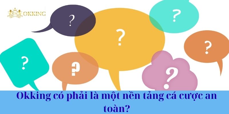 Okking có phải là một nền tảng cá cược an toàn?